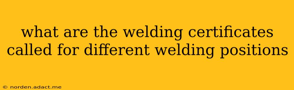 what are the welding certificates called for different welding positions