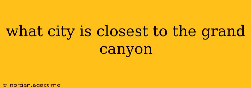what city is closest to the grand canyon