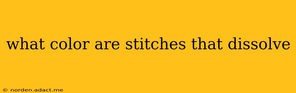 what color are stitches that dissolve