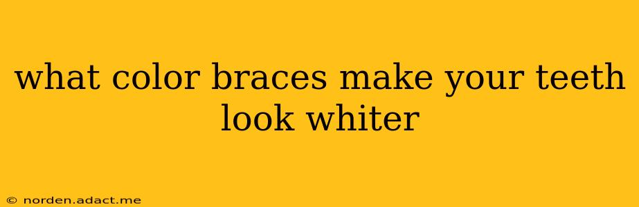 what color braces make your teeth look whiter