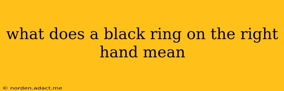 what does a black ring on the right hand mean