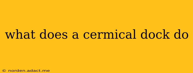 what does a cermical dock do