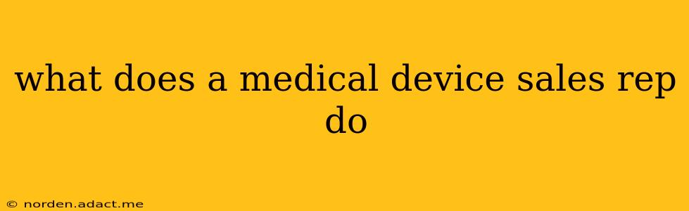 what does a medical device sales rep do