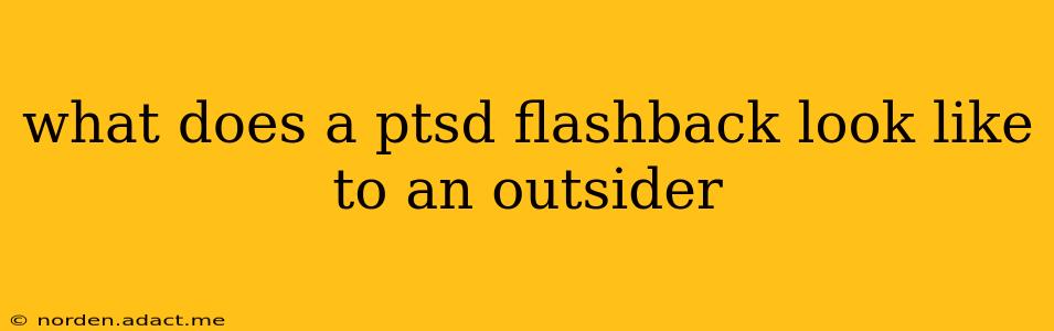 what does a ptsd flashback look like to an outsider