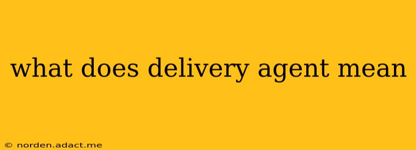 what does delivery agent mean