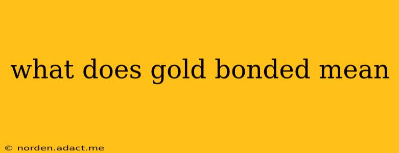 what does gold bonded mean