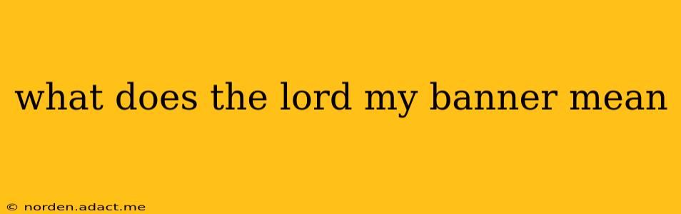 what does the lord my banner mean
