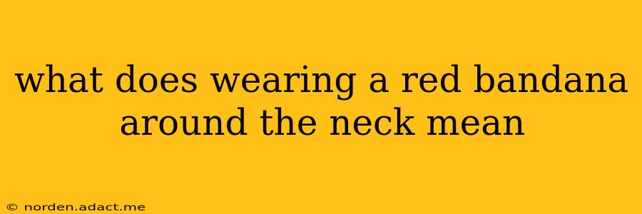 what does wearing a red bandana around the neck mean