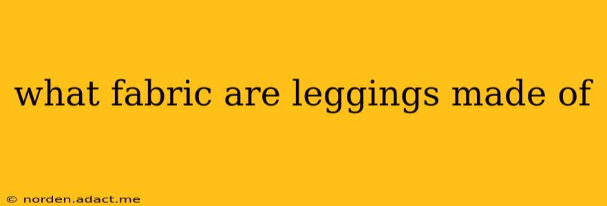 what fabric are leggings made of