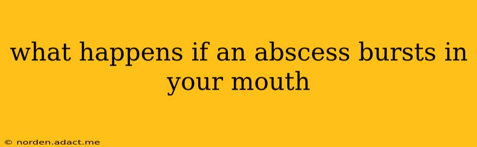 what happens if an abscess bursts in your mouth