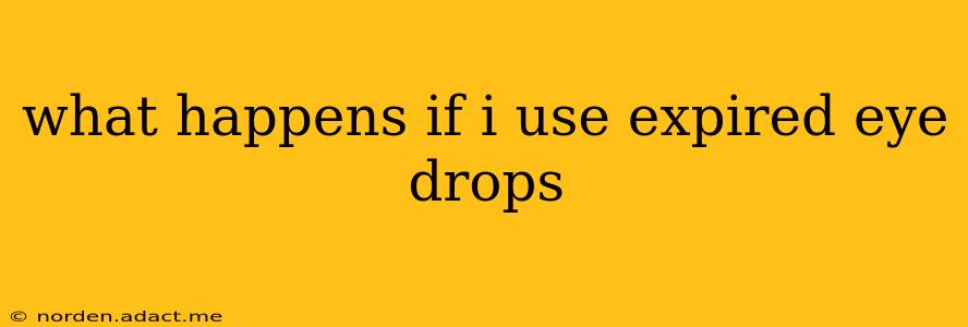 what happens if i use expired eye drops