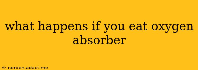 what happens if you eat oxygen absorber