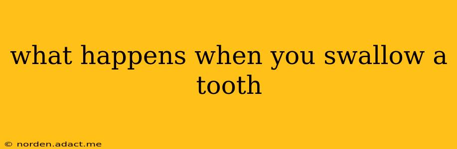 what happens when you swallow a tooth