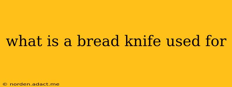 what is a bread knife used for