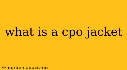 what is a cpo jacket