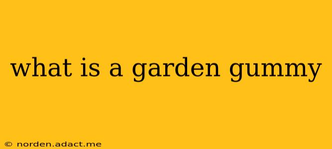 what is a garden gummy