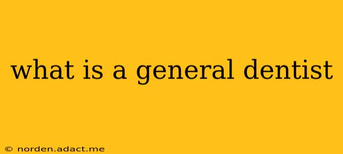 what is a general dentist
