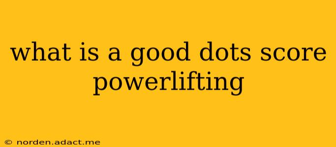 what is a good dots score powerlifting