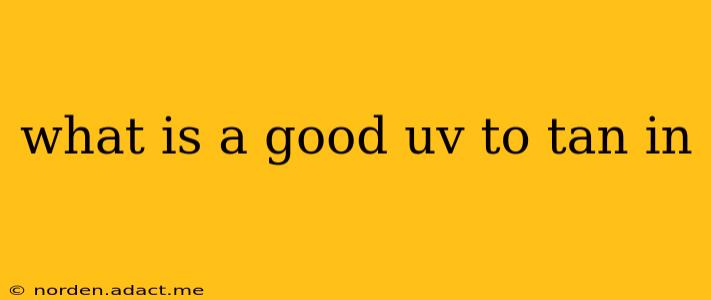 what is a good uv to tan in