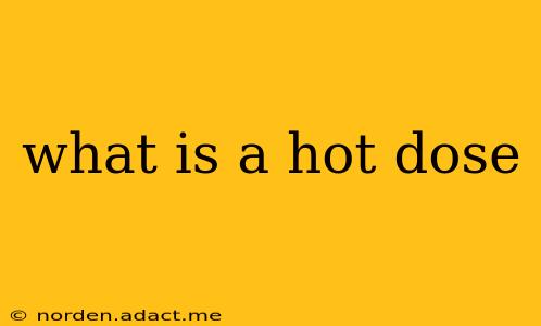 what is a hot dose