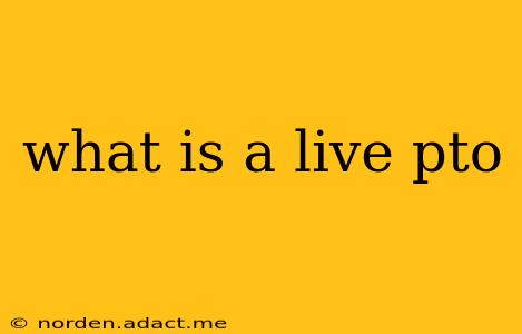 what is a live pto