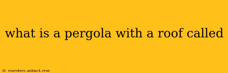 what is a pergola with a roof called