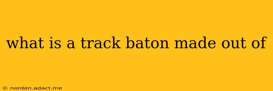 what is a track baton made out of