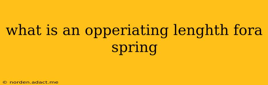 what is an opperiating lenghth fora spring