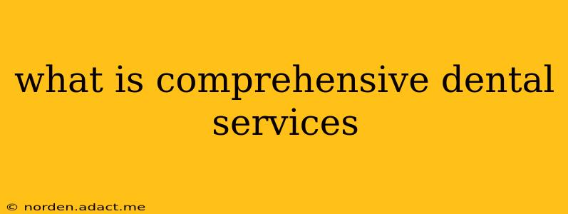 what is comprehensive dental services
