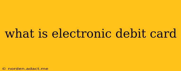 what is electronic debit card
