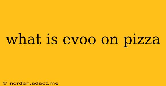 what is evoo on pizza
