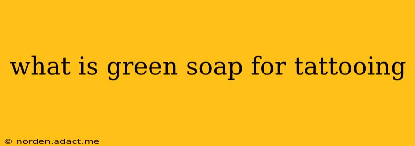 what is green soap for tattooing