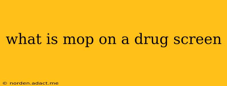 what is mop on a drug screen