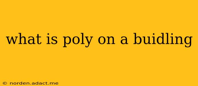 what is poly on a buidling