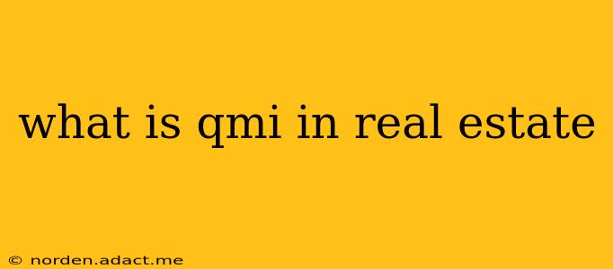 what is qmi in real estate