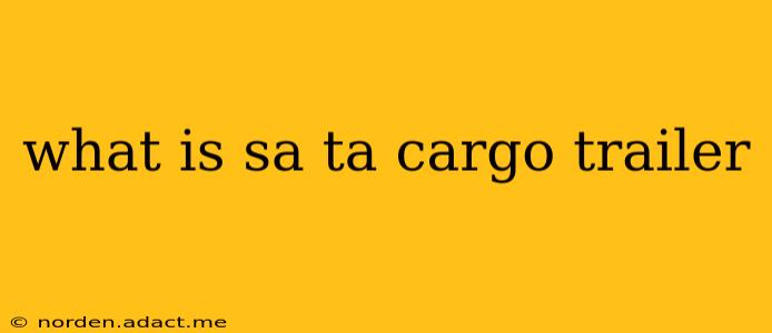 what is sa ta cargo trailer