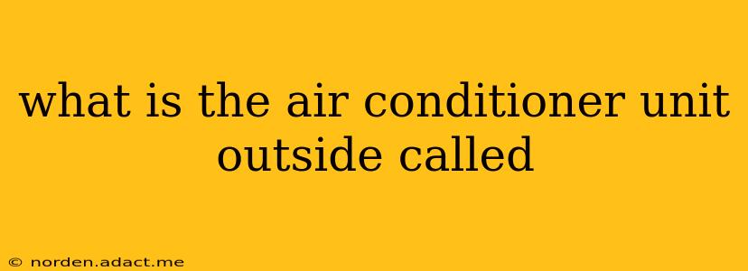 what is the air conditioner unit outside called