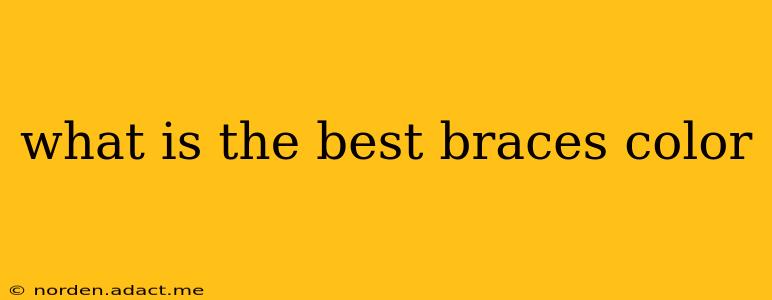 what is the best braces color