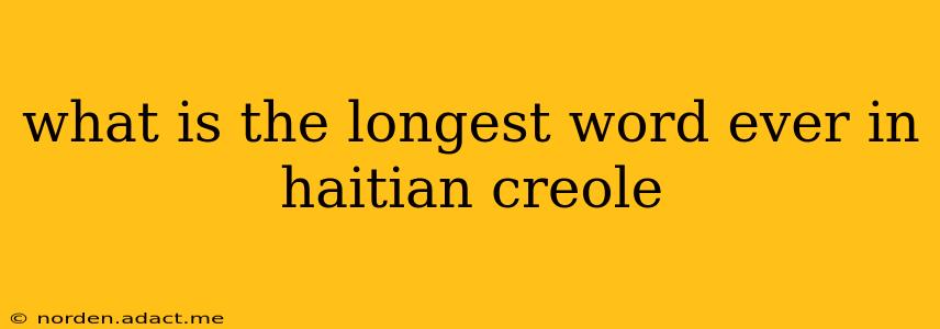 what is the longest word ever in haitian creole