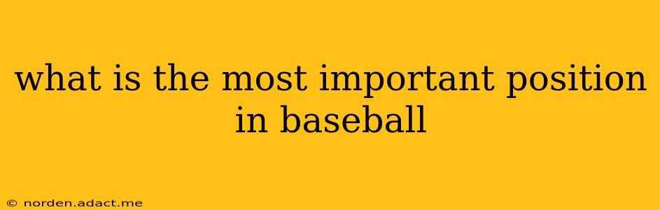 what is the most important position in baseball