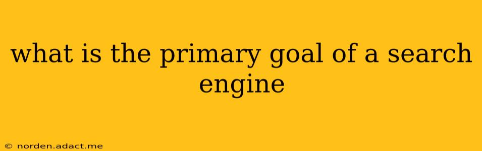 what is the primary goal of a search engine