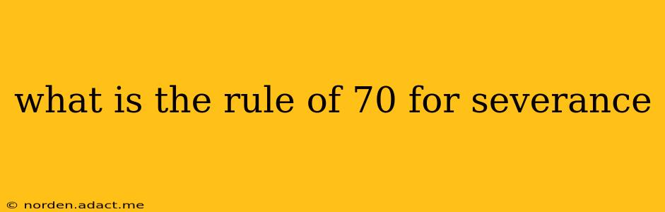 what is the rule of 70 for severance