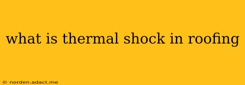 what is thermal shock in roofing