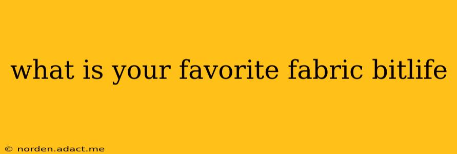 what is your favorite fabric bitlife