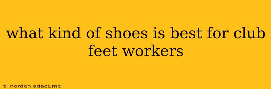 what kind of shoes is best for club feet workers