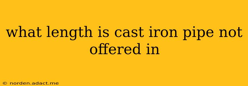 what length is cast iron pipe not offered in