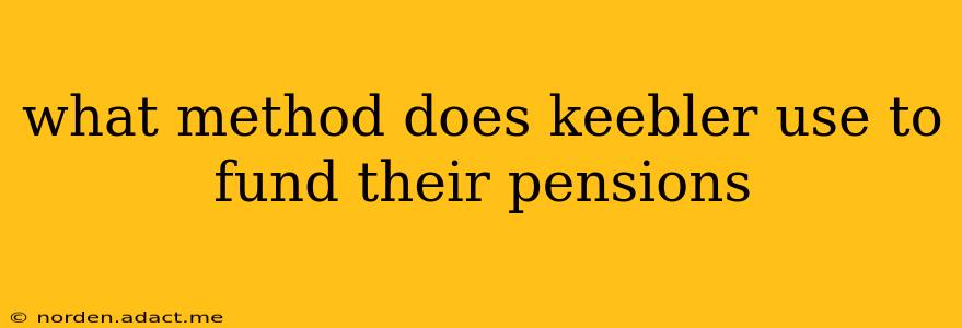 what method does keebler use to fund their pensions