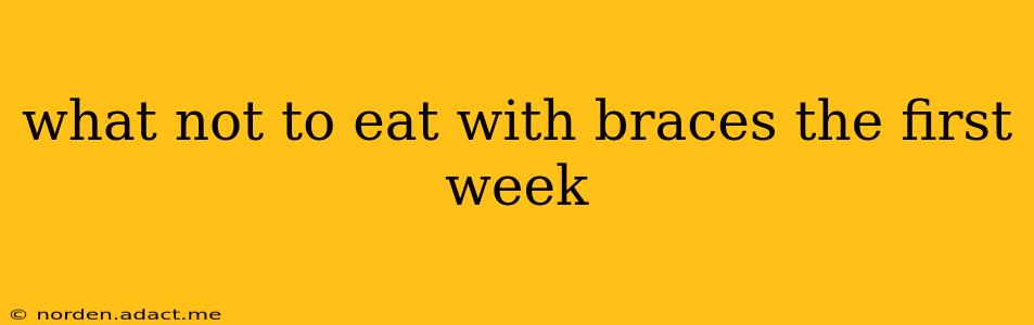 what not to eat with braces the first week