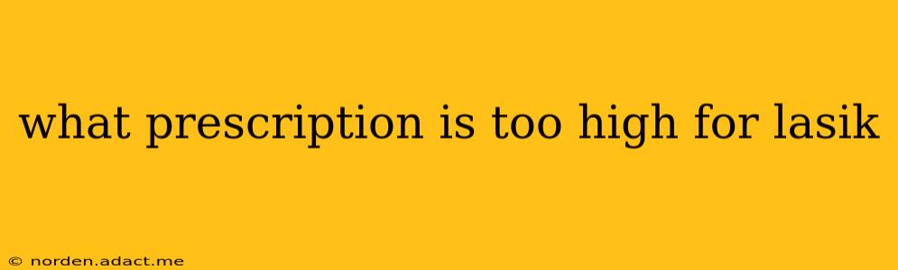 what prescription is too high for lasik