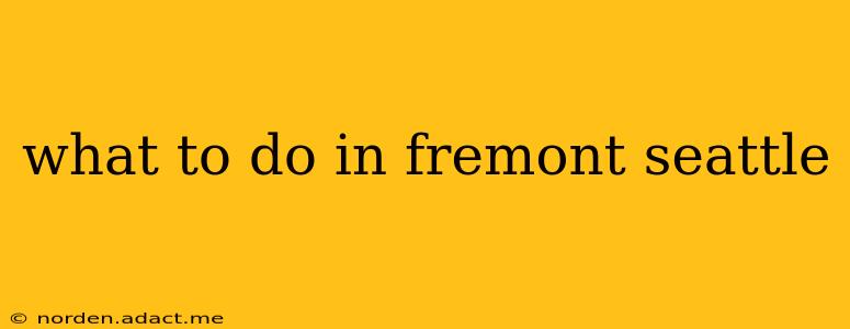 what to do in fremont seattle